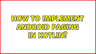 How to implement Android paging in Kotlin?