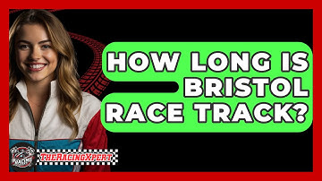 How Long Is Bristol Race Track? - The Racing Xpert