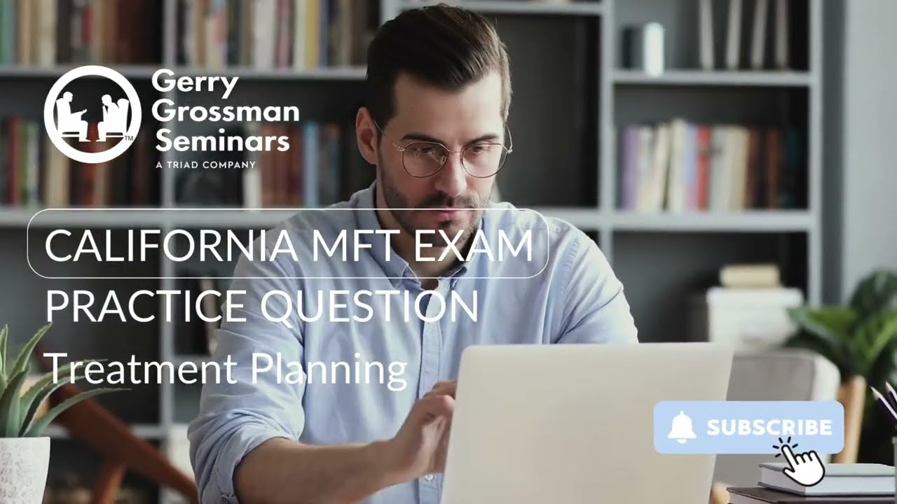 CA MFT Licensure Exam: Understanding Treatment Planning Practice Questions