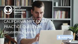 CA MFT Licensure Exam: Understanding Treatment Planning Practice Questions