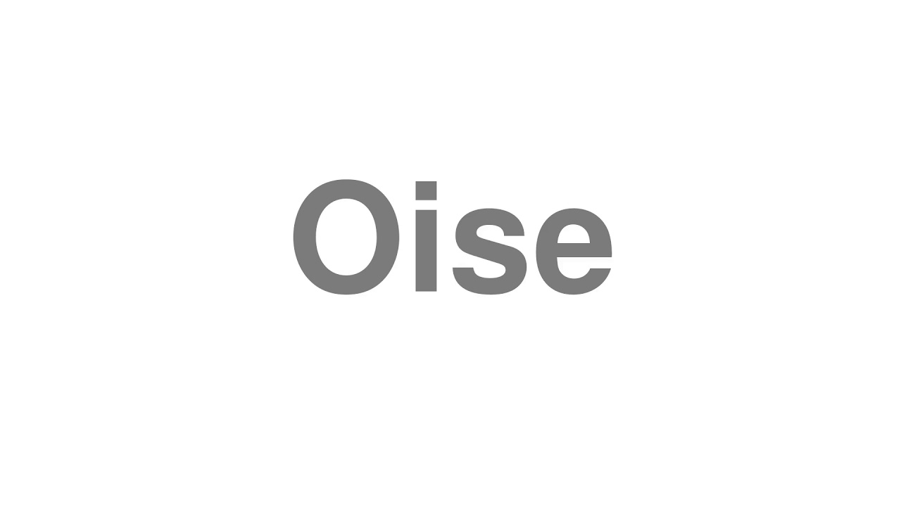 How to Pronounce "Oise"