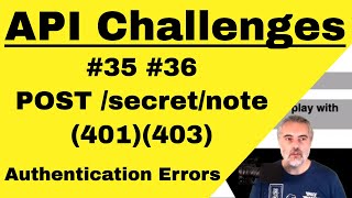 API Testing Challenges 35 and 36 - How To - POST Unauthorised 401 403