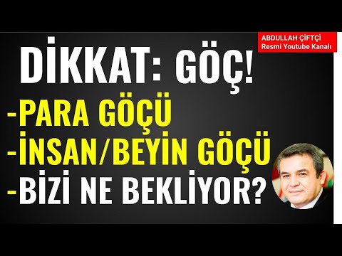DİKKAT GÖÇ! PARA, BEYİN, İNSAN GÖÇÜ! BİZİ NE BEKLİYOR? Abdullah Çiftçi