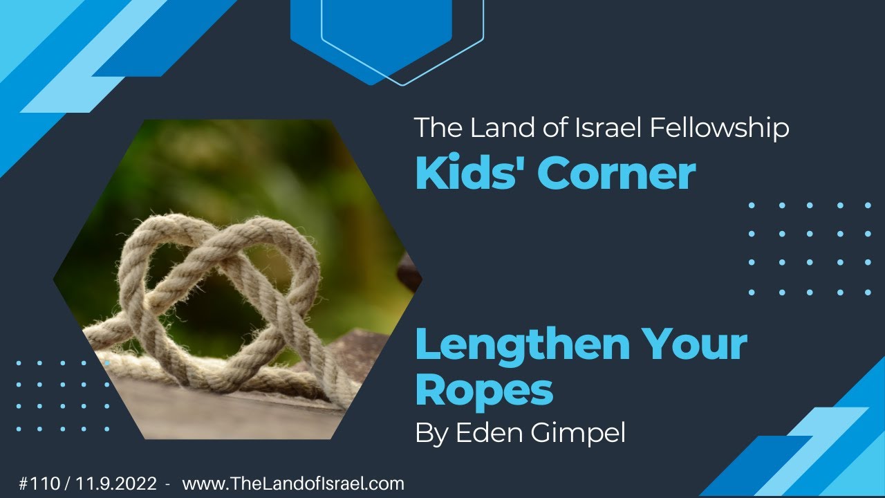 Lengthen Your Ropes - Eden Gimpel: The Land of Israel Fellowship Kids' Corner