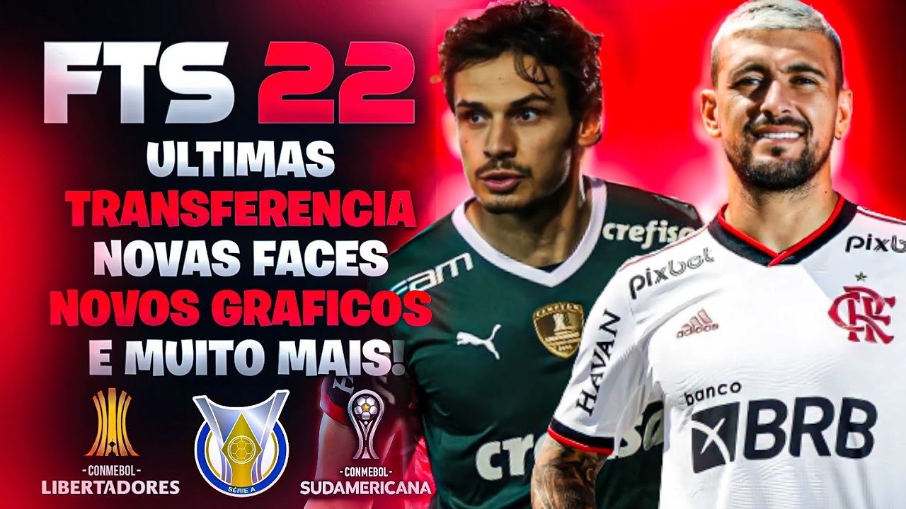 FTS 22 ATUALIZADO Com BRASILEIRÃO REBAIXAMENTO EUROPEU COMPLETOS e ÚLTIMAS TRANSFERÊNCIAS