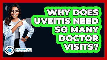 Why Does Uveitis Need So Many Doctor Visits? - Optometry Knowledge Base