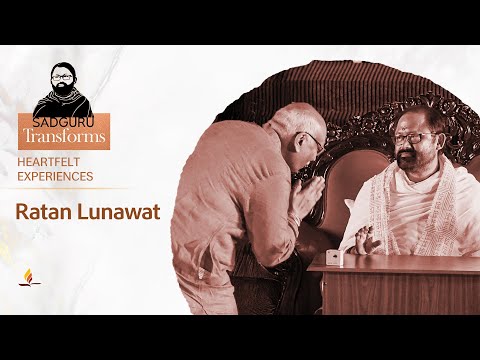 Ratan Lunawat | Sadguru Transforms - Stories of the Master's Grace changing lives