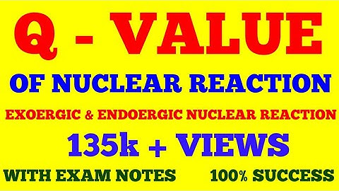 Q - VALUE OF NUCLEAR REACTION || Q - VALUE || NUCLEAR PHYSICS || WITH EXAM NOTES ||