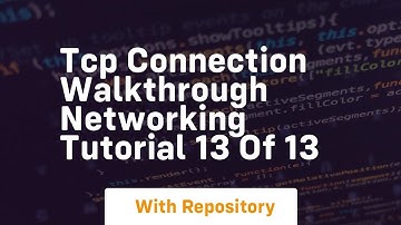 Tcp connection walkthrough networking tutorial 13 of 13