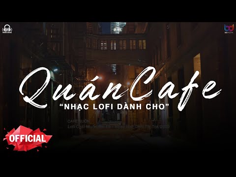 Video Những Ca Khúc Lofi Nhẹ Nhàng Hay Nhất Dành Cho Quán... - youtube