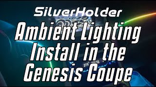 SilverHolder Ambient Lighting Install in the Genesis Coupe