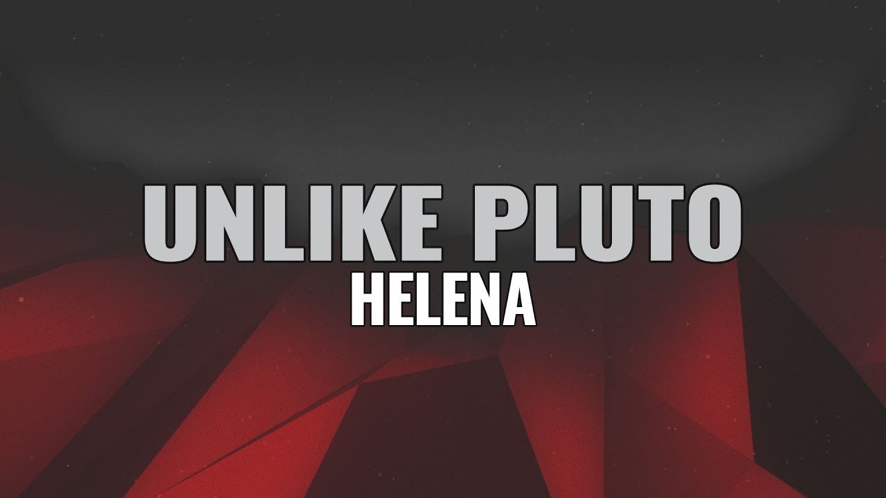 Unlike Pluto - Helena
