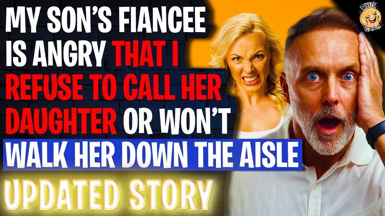 My Son's Fiancee Is ANGRY I Won't Call Her Daughter Or Walk Her Down The Aisle r/Relationships