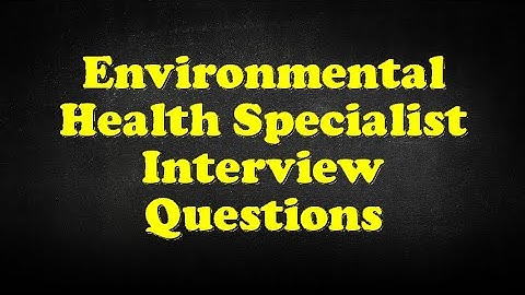 Environmental Health Specialist Interview Questions