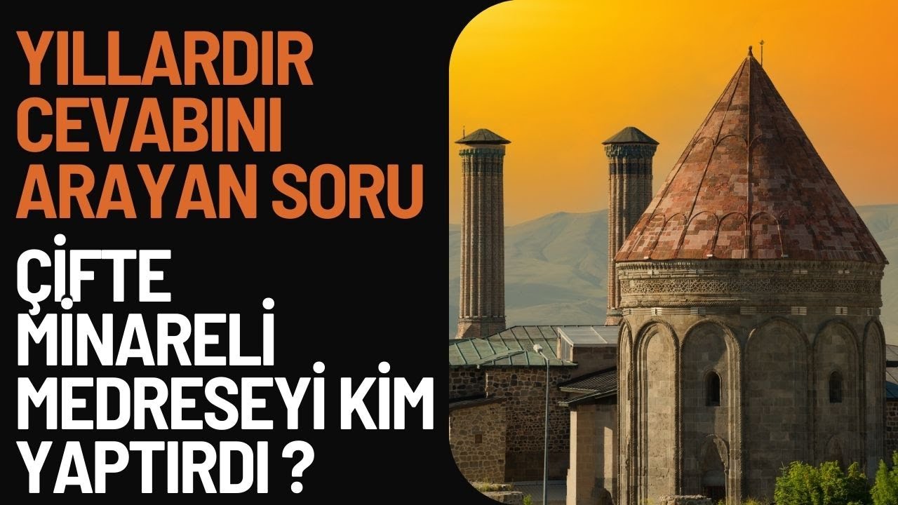 YILLARDIR CEVABINI ARAYAN SORU, ÇİFTE MİNARELİ MEDRESEYİ KİM YAPTIRDI ? /Talha Uğurluel