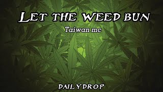 Let The Weed Bun - Taiwan Mc Ft.davojah