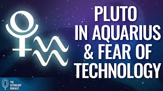Pluto in Aquarius and Fear of Technology