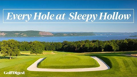 Every Hole at Sleepy Hollow Country Club | Golf Digest