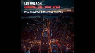 Lee Wilson - Groove Like Louie Vega (Reelsoul's Thank You Louie Vocal Mix)