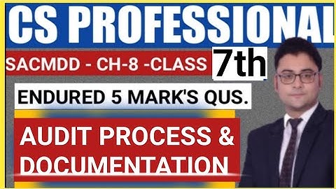 ICSI AUDITING STANDARDS - AUDIT PROCESS AND DOCUMENTATION CS PROFESSIONAL SACMDD CHAPTER 8 CLASS 7TH