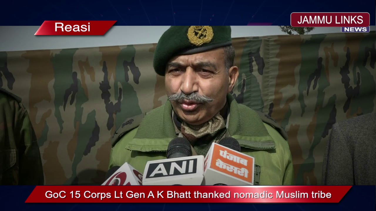 GoC 15 Corps Lt Gen A K Bhatt thanked nomadic Muslim tribe