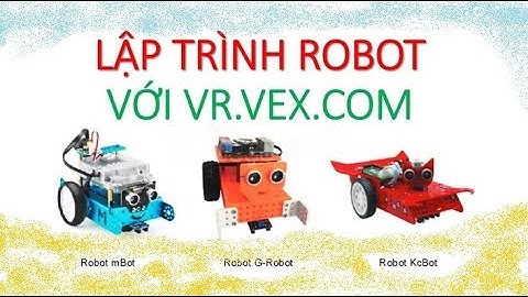 Làm quen với lập trình robot bằng vr.vex.com - Cơ bản về robot VEX VR (STEM)