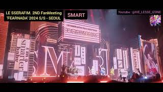 24.05.12 - LE SSERAFIM. 2ND FanMeeting'FEARNADA' 2024 S/S - SEOUL [SMART]