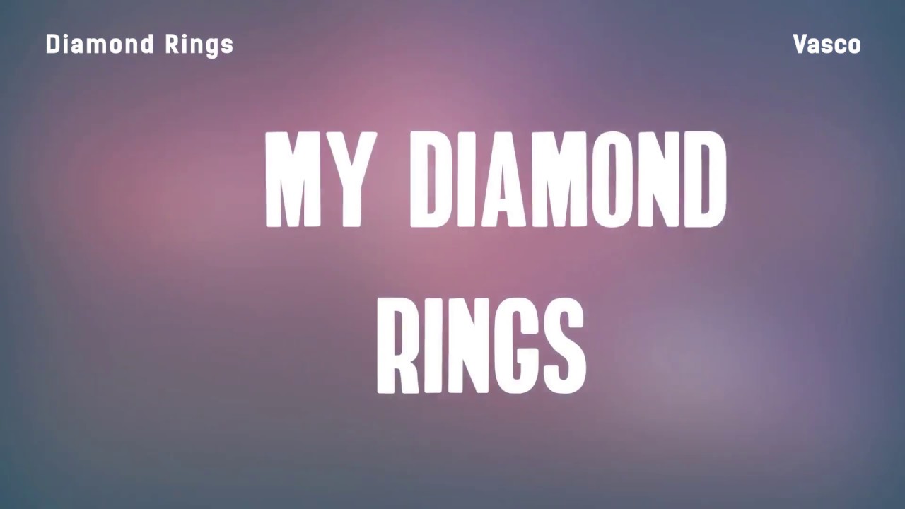 Vasco - Diamond Rings (Lyrics) - YouTube