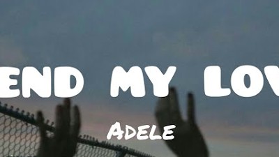 Adele - Send My Love(lyrics)