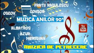 MUZICA DE PETRECERE - MUZICA ANILOR 90