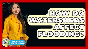 How Do Watersheds Affect Flooding? - Weather Watchdog