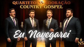 Eu Navegarei | Quarteto NS-Adoração | Country Gospel