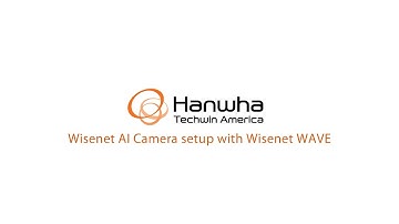 Wisenet WAVE VMS: Adding and Configuring a Wisenet P series AI camera