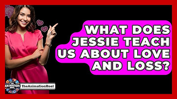 What Does Jessie Teach Us About Love And Loss? - The Animation Reel