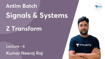 Z Transform | Lec 6 | Signals & Systems |  Antim Batch | GATE 2022