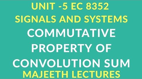 EC8352 SIGNALS AND SYSTEMS COMMUTATIVE PROPERTY OF CONVOLUTION SUM