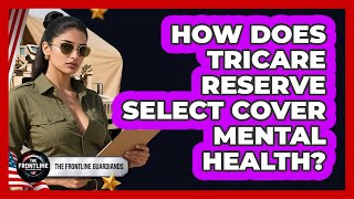 How Does TRICARE Reserve Select Cover Mental Health?