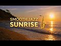 Smooth Jazz 🎷 Sunrise 🌅 Relaxing Morning Music | Reflections for Peace &amp; Calm 🎷