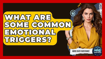 What Are Some Common Emotional Triggers? - Mind Over Substance