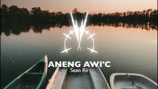 SEAN RII - ANENG AWI’C