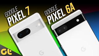 Google Pixel 6a vs Google Pixel 7: The Better Pixel? | GTR