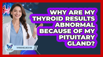 Why Are My Thyroid Results Abnormal Because Of My Pituitary Gland? - Thyroid Wellness Hub