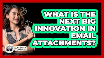 What Is The Next Big Innovation In Email Attachments? - TheEmailToolbox.com