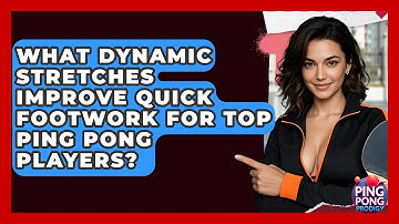 What Dynamic Stretches Improve Quick Footwork For Top Ping Pong Players? - Ping Pong Prodigy