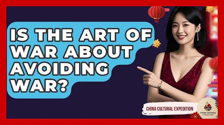 Is The Art Of War About Avoiding War? - China Cultural Expedition