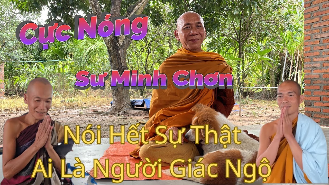 Nóng Sư Minh Chơn Nói Hết Sự Thật Về Sư Minh Thông Và Sư Minh Hiền Ai Là Người Đã Ngộ