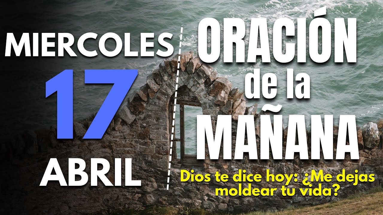 🔥Oracion de la mañana de hoy Miercoles 17 de Abril 2024 | Dios te dice ...