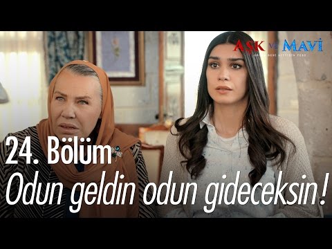 Odun geldin odun gideceksin! - Aşk ve Mavi 24. Bölüm - atv