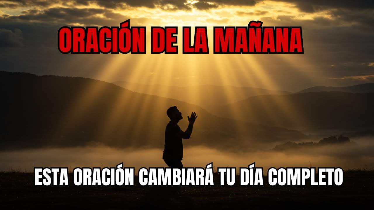 ORACIÓN DE LA MAÑANA PARA PONER TODO TU DÍA EN LAS MANOS DE DIOS - YouTube