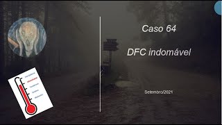Caso 64 - DFC indomável
